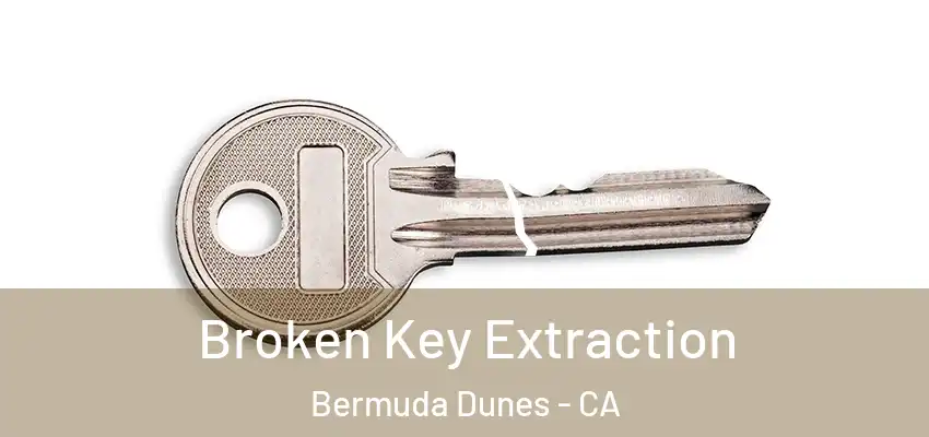  Broken Key Extraction Bermuda Dunes - CA