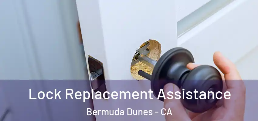  Lock Replacement Assistance Bermuda Dunes - CA