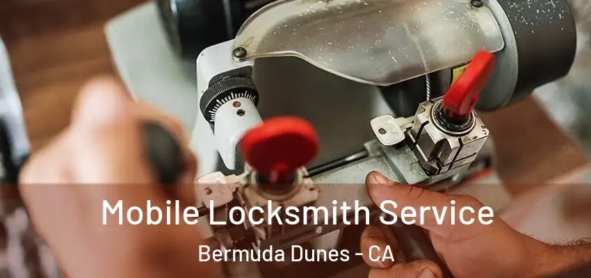  Mobile Locksmith Service Bermuda Dunes - CA