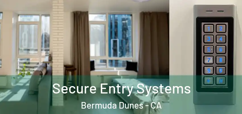  Secure Entry Systems Bermuda Dunes - CA
