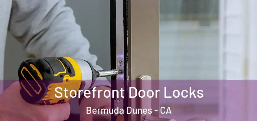  Storefront Door Locks Bermuda Dunes - CA